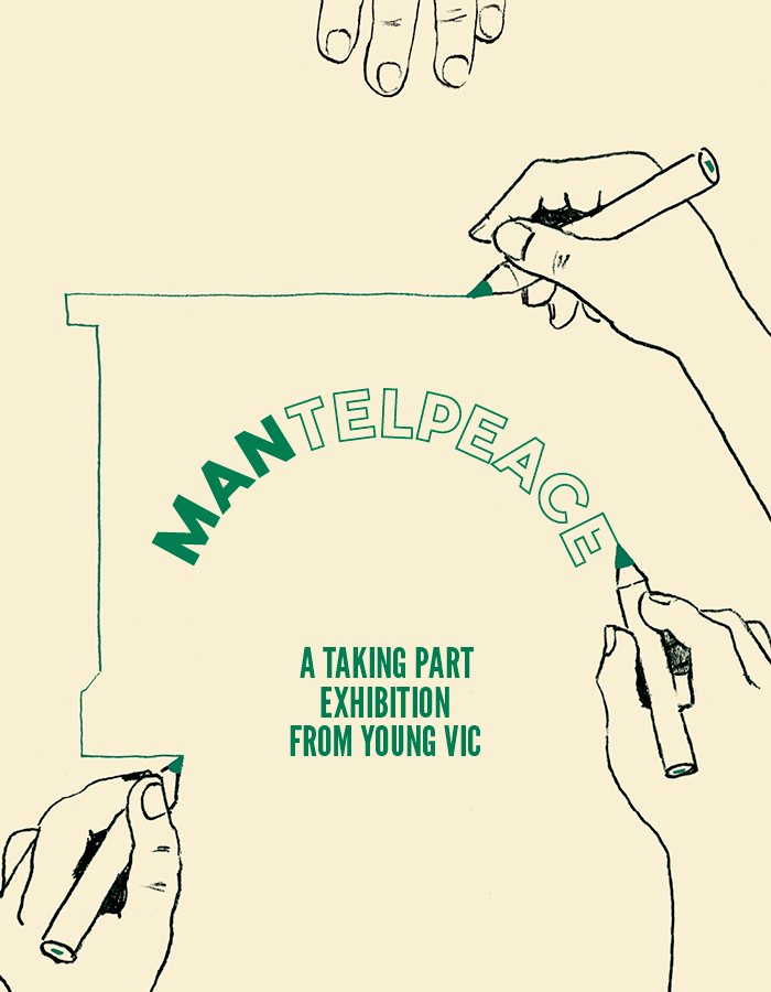 A simple drawing on a cream background in which four hands are visible. Three hands are holding pencils; two of them are drawing the unfinished outline of a mantlepiece, while the third is writing the following words below: Mantelpeace: A Taking Part exhibition from Young Vic. The Man on the word Mantelpeace is filled in, while the rest of the word is just outlined.