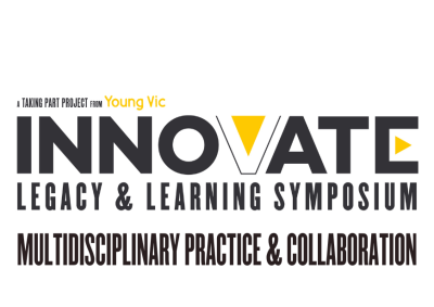 A black, white and yellow logo design that reads: A Taking Part project from Young Vic - INNOVATE: LEGACY & LEARNING SYMPOSIUM - Multidisciplinary practice and collaboration
