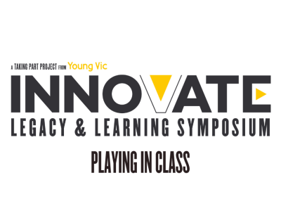 A black, white and yellow logo design that reads: A Taking Part project from Young Vic - INNOVATE: LEGACY & LEARNING SYMPOSIUM - Playing in class