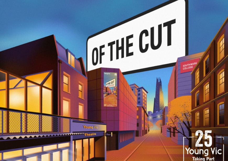 An illustration of an enormous London St sign with Of The Cut hangs about above building, bathed in a summer sunset. On the left of the street is the Young Vic; on the right is Southwark College with The Shard in the distance. A white stamp with the words Young Vic Taking Part with the number 25 above in the bottom right.