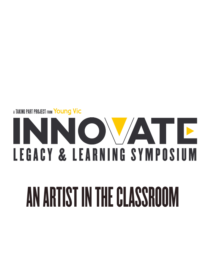 A black, white and yellow logo design that reads: A Taking Part project from Young Vic - INNOVATE: LEGACY & LEARNING SYMPOSIUM - An artist in the classroom