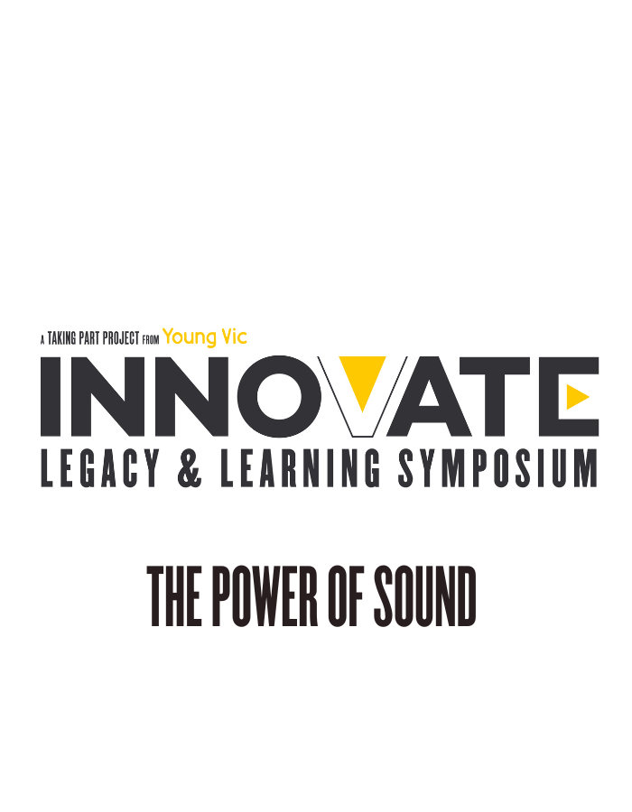 A black, white and yellow logo design that reads: A Taking Part project from Young Vic - INNOVATE: LEGACY & LEARNING SYMPOSIUM - The power of Sound