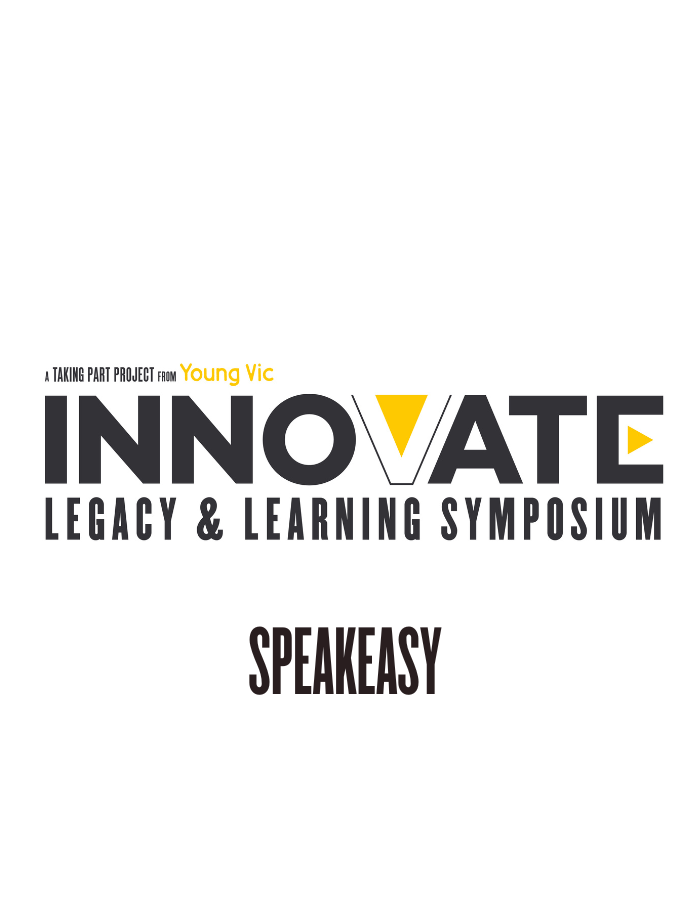A black, white and yellow logo design that reads: A Taking Part project from Young Vic - INNOVATE: LEGACY & LEARNING SYMPOSIUM - Speakeasy