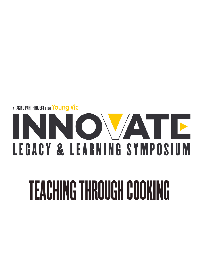 A black, white and yellow logo design that reads: A Taking Part project from Young Vic - INNOVATE: LEGACY & LEARNING SYMPOSIUM - Teaching through Cooking
