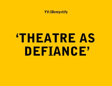 The text 'Theatre as Defiance' in black on a yellow background