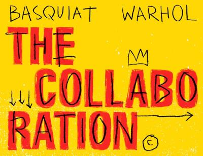 Yellow background with words 'The Collaboration' in red block letters overlayed with black handwriting. Above are the handwritten names, Basquiat and Warhol. A hand-drawn crown sits above the A and three downward arrows about the R in the world 'Collaboration'. 