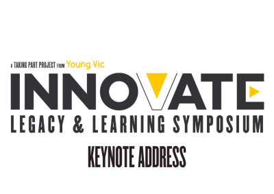 A black, white and yellow logo design that reads: A Taking Part project from Young Vic - INNOVATE: LEGACY & LEARNING SYMPOSIUM - Keynote Address