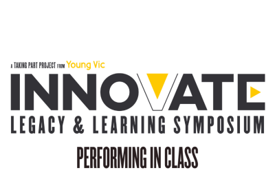 A black, white and yellow logo design that reads: A Taking Part project from Young Vic - INNOVATE: LEGACY & LEARNING SYMPOSIUM - Performing in Class